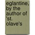 Eglantine, By The Author Of 'St. Olave's