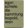 Egon Schiele. Die Sammlung Leopold, Wien door Rudolf Leopold