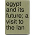 Egypt And Its Future; A Visit To The Lan