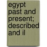 Egypt Past And Present; Described And Il door Matthew Adams