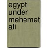 Egypt Under Mehemet Ali door Hermann P. Ckler-Muskau