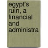 Egypt's Ruin, A Financial And Administra door Fedor Aronovich Rotshten