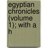 Egyptian Chronicles (Volume 1); With A H door William Palmer