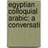 Egyptian Colloquial Arabic; A Conversati