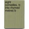 Eight Comedies, Tr. Into Rhymed Metres B door Aristophanes Aristophanes