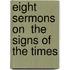 Eight Sermons On  The Signs Of The Times