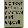 Eighteen Lectures, Practical And Exposit by John Stuart S. Robertson