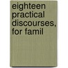 Eighteen Practical Discourses, For Famil door James Cartwright