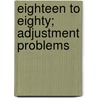 Eighteen To Eighty; Adjustment Problems door Lester Donald Crow