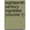 Eighteenth Century Vignettes (Volume 1) door Henry Austin Dobson