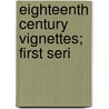 Eighteenth Century Vignettes; First Seri door Henry Austin Dobson