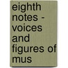 Eighth Notes - Voices And Figures Of Mus door H.T. Parker