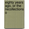 Eighty Years Ago, Or The Recollections O door William Gibney