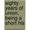 Eighty Years Of Union, Being A Short His door James Schouler