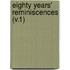Eighty Years' Reminiscences (V.1)
