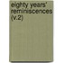 Eighty Years' Reminiscences (V.2)