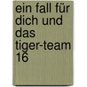 Ein Fall für dich und das Tiger-Team 16 by Thomas C. Brezina