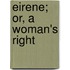 Eirene; Or, A Woman's Right