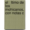 El   Ltimo De Los Mohicanos, Con Notas C door James Fennimore Cooper