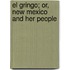 El Gringo; Or, New Mexico And Her People