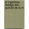 El Ingenioso Hidalgo Don Quixote De La M door Miguel de Cervantes Y. Saavedra