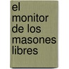 El Monitor De Los Masones Libres by Thomas Smith Webb