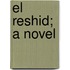 El Reshid; A Novel