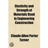 Elasticity And Strength Of Materials Use by Claude Allen Porter Turner