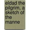 Eldad The Pilgrim, A Sketch Of The Manne door Onbekend
