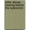 Elder Abuse; Hearing Before The Subcommi door United States Congress House Care