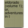 Eldorado (Volume 1); Or, Adventures In T door Bayard Taylor
