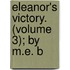 Eleanor's Victory. (Volume 3); By M.E. B