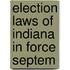 Election Laws Of Indiana In Force Septem