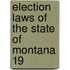 Election Laws Of The State Of Montana 19