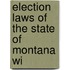 Election Laws Of The State Of Montana Wi
