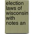 Election Laws Of Wisconsin With Notes An