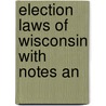 Election Laws Of Wisconsin With Notes An door Wisconsin Wisconsin