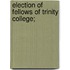 Election Of Fellows Of Trinity College;