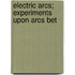 Electric Arcs; Experiments Upon Arcs Bet