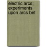 Electric Arcs; Experiments Upon Arcs Bet door Mrs Child