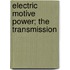 Electric Motive Power; The Transmission