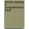 Electric Welding, A Comprehensive Treati door Richard Hamilton