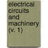 Electrical Circuits And Machinery (V. 1)