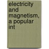 Electricity And Magnetism, A Popular Int by Selimo Romeo Bottone