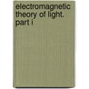 Electromagnetic Theory Of Light. Part I door Charles Emerson Curry