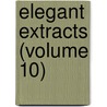Elegant Extracts (Volume 10) door Vicesimus Knox