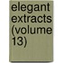 Elegant Extracts (Volume 13)