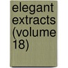 Elegant Extracts (Volume 18) door Vicesimus Knox