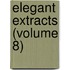 Elegant Extracts (Volume 8)