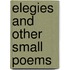 Elegies And Other Small Poems